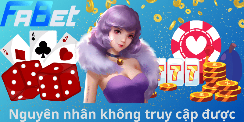 Nguyên nhân không truy cập được nhà game 